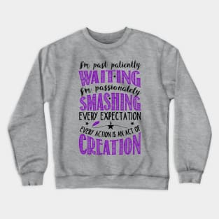 I'm past patiently waiting! Crewneck Sweatshirt